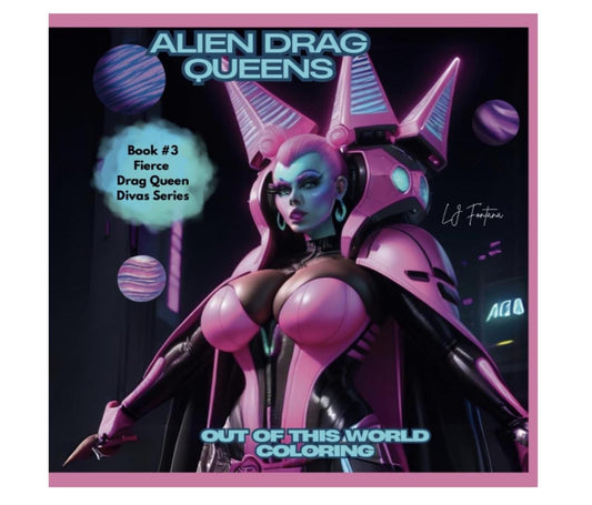 Drag Queen Aliens Coloring Book: Fierce Divas Series